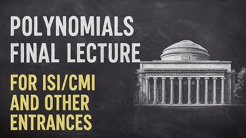 Don’t Miss This! Final Polynomials Lecture for ISI/CMI Prep