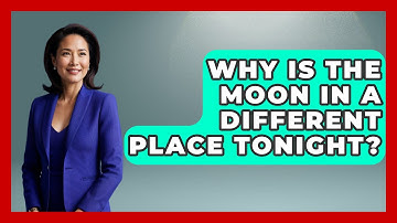 Why Is The Moon In A Different Place Tonight? - Physics Frontier