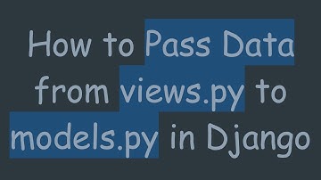 How to Pass Data from views.py to models.py in Django