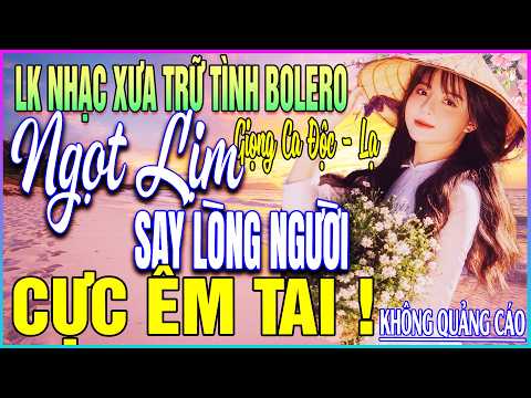 LK 88 Bài Ca Nhạc Trữ Tình BOLERO ĐẶC BIỆT HAY➤NGỌT LỊM SAY LÒNG NGƯỜI - NGHE CỰC ÊM TAI