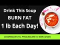 (Drink This Soup) Burn Fat 1 lb Each Day!