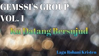 GEMSSI'S GROUP VOL. I - Kudatang Bersujud   #lagurohanikristen