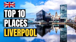 Top 10 Places to Visit in Liverpool, England 2023 | UK Travel Guide