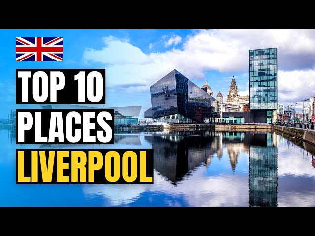 Top 10 Places to Visit in Liverpool, England 2024 | UK Travel Guide class=