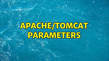 Apache/Tomcat Parameters (3 Solutions!!)