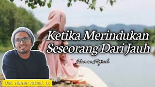 Disaat Kamu Merindukan Seseorang - Ust. Hanan Attaki, Lc
