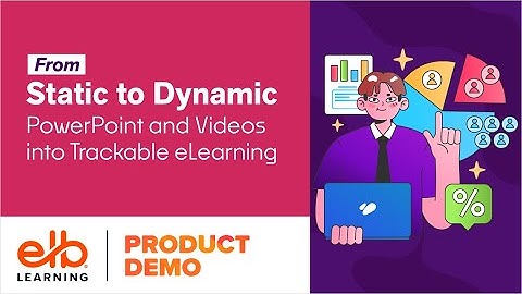 Webinar | From Static to Dynamic: Transforming PowerPoint and Videos into Trackable eLearning
