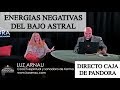 DIRECTO CAJA DE PANDORA - ENERGIAS NEGATIVAS DEL BAJO ASTRAL // LUZ ARNAU