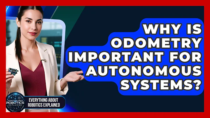 Why Is Odometry Important For Autonomous Systems? - Everything About Robotics Explained
