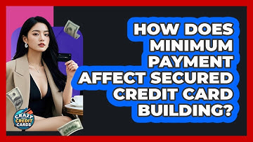 How Does Minimum Payment Affect Secured Credit Card Building? - Crazy About Credit Cards