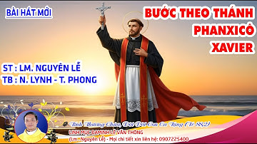 BƯỚC THEO THÁNH PHANXICÔ XAVIER - ST : LM. NGUYÊN LỄ - TB : N. LYNH + T. PHONG