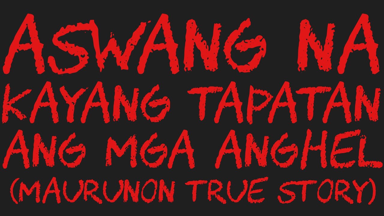 ASWANG NA KAYANG TAPATAN ANG MGA ANGHEL (Maurunon True Story)