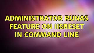 Administrator RUNAS feature on iisreset in command line