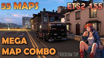 Mega 55 Maps Combo for ETS2 1.55 * Video Tutorial, Load Order, Links