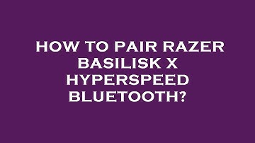 How to pair razer basilisk x hyperspeed bluetooth?