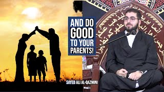 And Do Good To Your Parents! - Sayed Ali Al-Qazwini