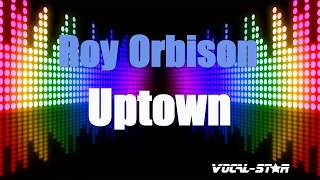 Video thumbnail of "Roy Orbison  - Uptown (Karaoke Version) with Lyrics HD Vocal-Star Karaoke"
