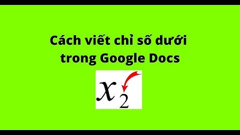 Cách viết chỉ số dưới trong Google Docs