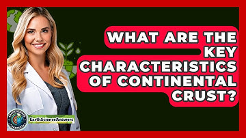 What Are the Key Characteristics of Continental Crust? - Earth Science Answers