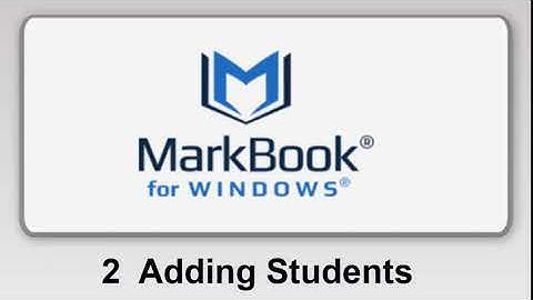MarkBook® For Windows: 2 Adding Students