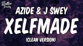 Azide & J Swey - XELFMADE (Clean) (Lyrics) 🔥 XELFMADE Clean