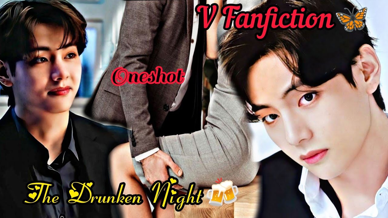 Tae Fanfiction 🦋 The Drunken Night ❣️ Oneshot 🥰