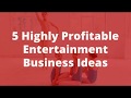 5 highly profitable entertainment business ideas to start