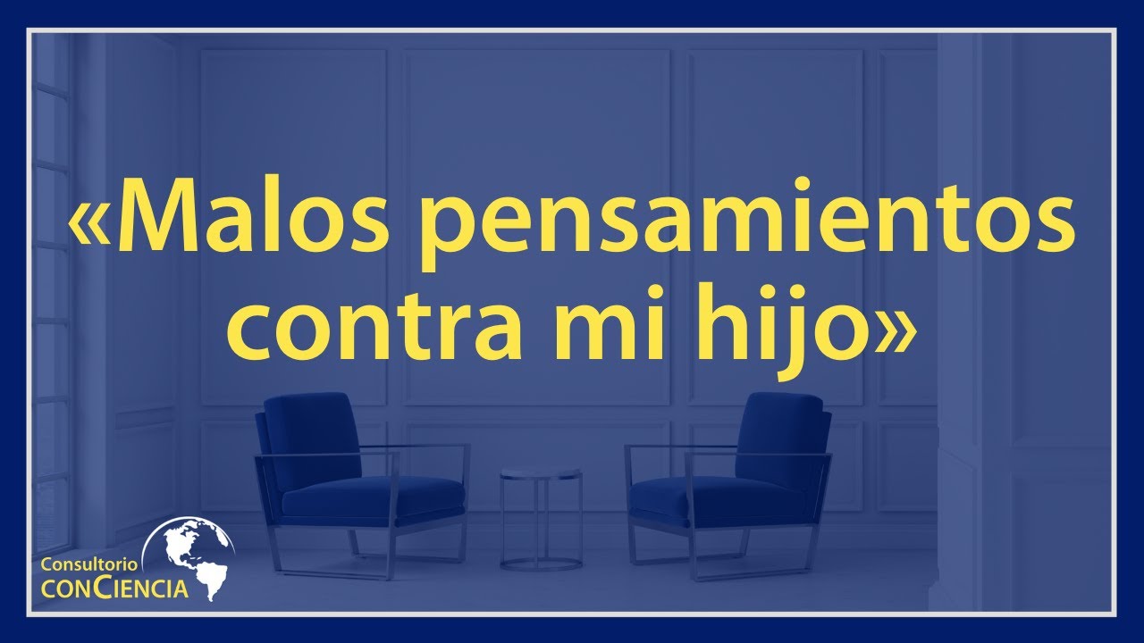 «Malos pensamientos contra mi hijo»