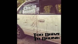 Too Drive To Drunk Full Band Single - Charlie Bonnet Iii Aka Cb3