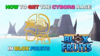 HOW TO GET CYBORG RACE IN BLOX FRUITS *2026* FULL GUIDE 