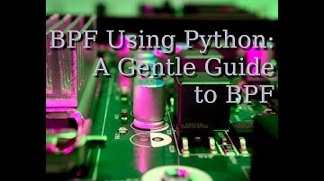BPF code with Python: A Gentle Introduction to BPF part 2