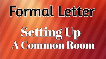 Formal Letter "For Setting Up A Common Room".