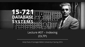 Lecture #07 - Indexing (OLTP) [CMU Database Systems Spring 2016]