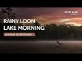 Rainy Loon Lake Morning - 10 Hours Sleep Sound - Black Screen