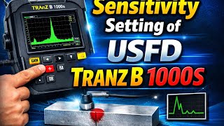 Sensitivity Setting of Tranz B 1000S Explained | Complete NDT Guide for Beginners