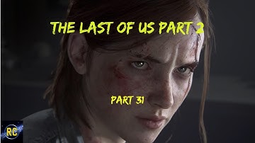 The Last of Us Part 2 Playthrough -  Ellie Find out the Truth -  No Commentary Pt # 31