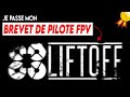 JE PASSE MON BREVET DE PILOTE FPV AVEC LIFTOFF !!! (débutant)