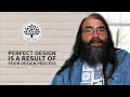 The Perfect Design is the Result of a Poor Design Process