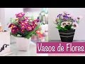 DIY - Vasos de Flores para decorar sua casa