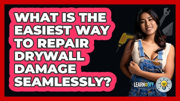 What Is The Easiest Way To Repair Drywall Damage Seamlessly? - LearnToDIY360.com
