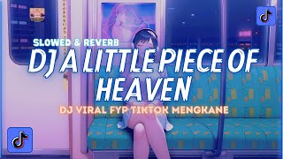 DJ A Little Piece Of Heaven Remix DRF411 (Slowed \u0026 Reverb) Mengkane Viral TikTok Terbaru