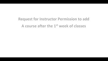 Instructor permission to add course (after the 1st week of classes)