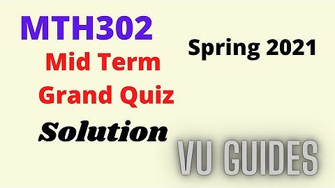 MTH302 Grand Quiz Spring2021 Solution