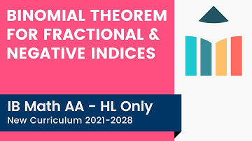 Binomial Theorem for Fractional & Negative Indices [IB Math AA HL]