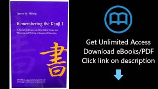 Download Remembering the Kanji 1: A Complete Course on How Not to Forget the Meaning and Writing PDF