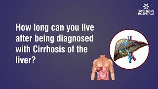 How long can you live after being diagnosed with Cirrhosis of the liver?