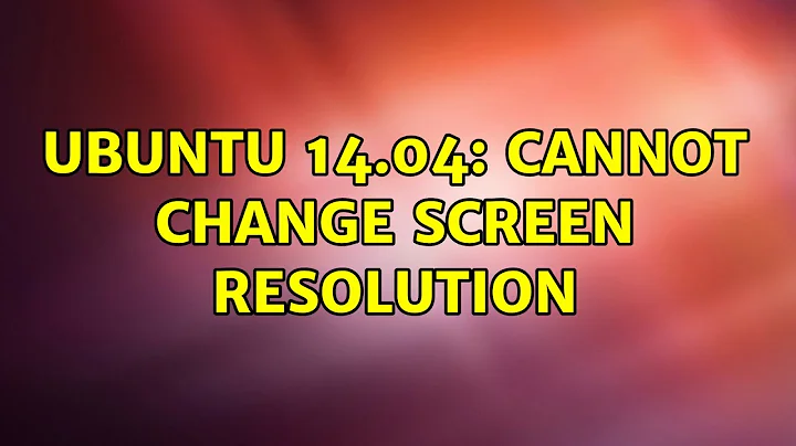 Ubuntu: Ubuntu 14.04: Cannot change screen resolution