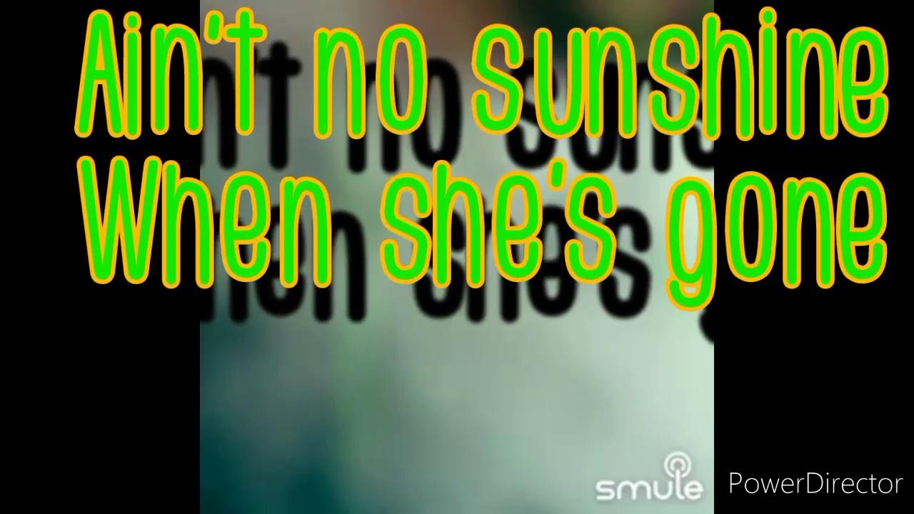 Lyrics To Ain't No Sunshine When She's Gone www.youtube.com