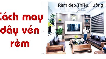 Cách may dây vén rèm, bán sách dạy rèm và đồng hành trọn đời 0974749900