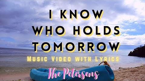Thumbnail of I know Who holds Tomorrow | The Petersens - Music Video with Lyrics